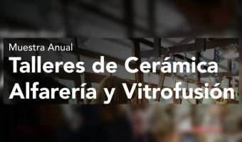 MUESTRA ANUAL DE LOS TALLERES DE CERMICA, ALFARERA Y VITROFUSIN EN EL TINGLADO